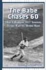 The Babe Chases 60 : That Fabulous 1927 Season, Home Run by Home Run - Book
