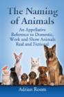 The Naming of Animals : An Appellative Reference to Domestic, Work and Show Animals Real and Fictional - Book