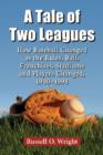 A Tale of Two Leagues : How Baseball Changed as the Rules, Ball, Franchises, Stadiums and Players Changed, 1900-1998 - Book