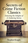 Secrets of Crime Fiction Classics : Detecting the Delights of 21 Enduring Stories - Book