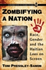 Zombifying a Nation : Race, Gender and the Haitian Loas on Screen - Book