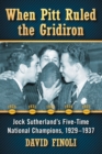 When Pitt Ruled the Gridiron : Jock Sutherland's Five-Time National Champions, 1929-1937 - Book