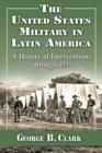The United States Military in Latin America : A History of Interventions through 1934 - Book