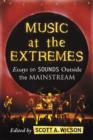 Music at the Extremes : Essays on Sounds Outside the Mainstream - Book