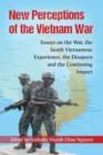 New Perceptions of the Vietnam War : Essays on the War, the South Vietnamese Experience, the Diaspora and the Continuing Impact - Book