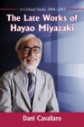 The Late Works of Hayao Miyazaki : A Critical Study, 2004-2013 - Book
