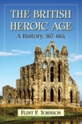 The British Heroic Age : A History, 367-664 - Book