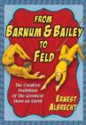 From Barnum & Bailey to Feld : The Creative Evolution of the Greatest Show on Earth - Book