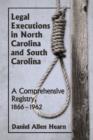 Legal Executions in North Carolina and South Carolina : A Comprehensive Registry, 1866-1962 - Book