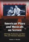American Plays and Musicals on Screen : 650 Stage Productions and Their Film and Television Adaptations - Book