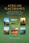 African Placenames : Origins and Meanings of the Names for Natural Features, Towns, Cities, Provinces and Countries - Book