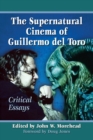 The Supernatural Cinema of Guillermo del Toro : Critical Essays - Book