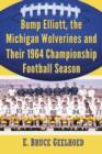 The Michigan Wolverines' 1964 Surprise : Bump Elliott and the Football Squad That Defied Expectations - Book