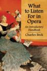 What to Listen For in Opera : An Introductory Handbook - Book
