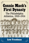 Connie Mack's First Dynasty : The Philadelphia Athletics, 1910-1914 - Book
