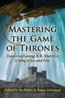 Mastering the Game of Thrones : Essays on George R.R. Martin's A Song of Ice and Fire - Book