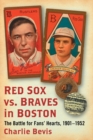 Red Sox vs. Braves in Boston : The Battle for Fans' Hearts, 1901-1952 - Book