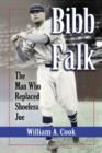 Bibb Falk : The Man Who Replaced Shoeless Joe - Book