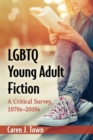 LGBTQ Young Adult Fiction : A Critical Survey, 1970s-2010s - Book