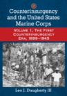 Counterinsurgency and the United States Marine Corps : Volume 1, The First Counterinsurgency Era, 1899-1945 - Book