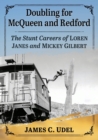 Doubling for McQueen and Redford : The Stunt Careers of Loren Janes and Mickey Gilbert - Book