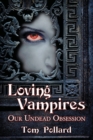 Loving Vampires : Our Undead Obsession - Book