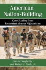 American Nation-Building : Case Studies from Reconstruction to Afghanistan - Book