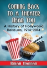 Coming Back to a Theater Near You : A History of Hollywood Reissues, 1914-2014 - Book