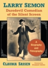 Larry Semon, Daredevil Comedian of the Silent Screen : A Biography and Filmography - Book