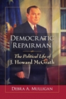 Democratic Repairman : The Political Life of J. Howard McGrath - Book