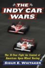 The Indy Car Wars : The 30-Year Fight for Control of American Open-Wheel Racing - Book