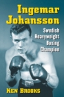 Ingemar Johansson : Swedish Heavyweight Boxing Champion - Book