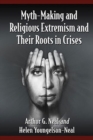 Myth-Making and Religious Extremism and Their Roots in Crises - Book