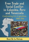 Free Trade and Social Conflict in Colombia, Peru and Venezuela : Confronting U.S. Capitalism, 2000-2016 - Book