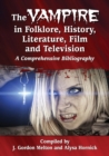 The Vampire in Folklore, History, Literature, Film and Television : A Comprehensive Bibliography - Book