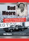 Bud Moore : Memoir of a Country Mechanic from D-Day to NASCAR Glory - Book