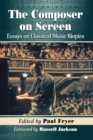 The Composer on Screen : Essays on Classical Music Biopics - Book