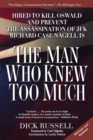 The Man Who Knew Too Much : Hired to Kill Oswald and Prevent the Assassination of JFK - Book