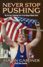 Never Stop Pushing : My Life from a Wyoming Farm to the Olympic Medals Stand - Book