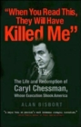 When You Read This They Will Have Killed Me : The Life and Redemption of Caryl Chessman, Whose Execution Shook America - Book