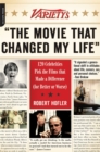 Variety's "The Movie That Changed My Life" : 120 Celebrities Pick the Films that Made a Difference (for Better or Worse) - Book