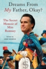 Dreams from My Father, Okay? : The Secret Memoir of Mitt Romney - Book