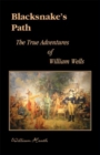 Blacksnake?s Path : The True Adventures of William Wells - eBook