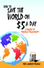 How to Save the World on $5 a Day : A Parable of Personal Philanthropy - eBook