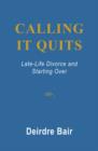 Calling it Quits: Late Life Divorce and Starting Over - Book
