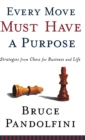Every Move Must Have a Purpose : Strategies from Chess for Business and Life - Book