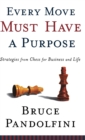 Every Move Must Have A Purpose : Strategies From Chess for Business and Life - Book