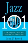 Jazz 101 : A Complete Guide to Learning and Loving Jazz - Book