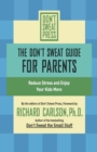 The Don't Sweat Guide for Parents : Reduce Stress and Enjoy Your Kids More - Book
