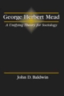 George Herbert Mead: A Unifying Theory for Sociology - Book